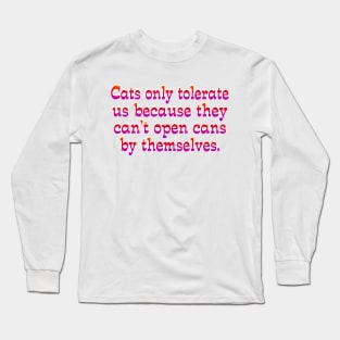 Cats only tolerate us Long Sleeve T-Shirt